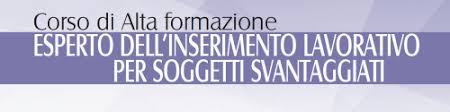 Corso di Alta Formazione "Esperto dell'inserimento lavorativo per soggetti svantaggiati"