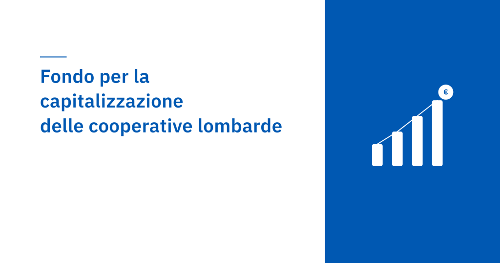 Fondo per la capitalizzazione delle cooperative lombarde: ci sono ancora risorse per gli investimenti